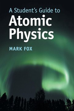 A Student's Guide to Atomic Physics - Fox, Mark (University of Sheffield)