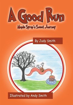 A Good Run: Maple Syrup's Sweet Journey - Smith, Judy