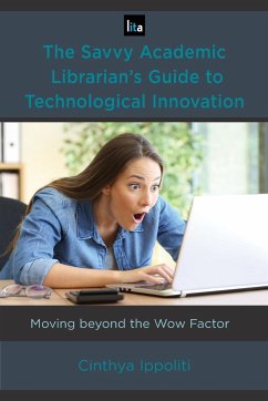 The Savvy Academic Librarian's Guide to Technological Innovation - Ippoliti, Cinthya