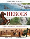 Heroes: Inspiring True Stories of Courageous Animals