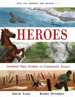 Heroes: Inspiring True Stories of Courageous Animals - Long, David