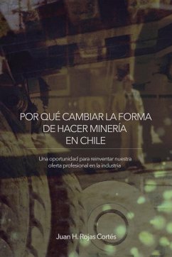 POR QUÉ CAMBIAR LA FORMA DE HACER MINERÍA EN CHILE - Rojas Cortés, Juan H.