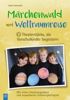 Märchenwald und Weltraumreise - 7 Theaterstücke, die Vorschulkinder begeistern - Gottschalk, Sabine