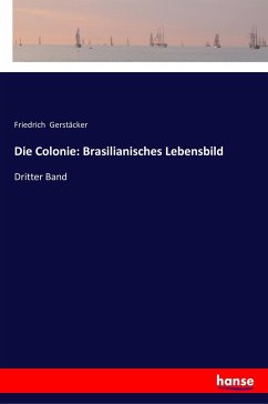 Die Colonie: Brasilianisches Lebensbild - Gerstäcker, Friedrich