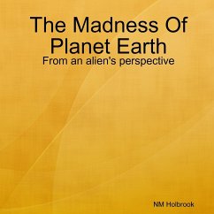 The Madness Of Planet Earth- From an alien's perspective - Holbrook, Nia