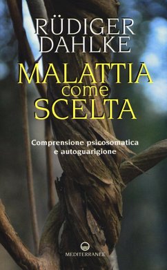 Cover Malattia come scelta. Comprensione psicosomatica e autoguarigione