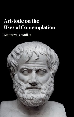 Aristotle on the Uses of Contemplation - Walker, Matthew D.