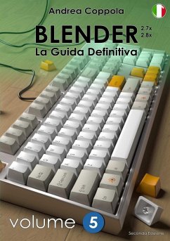 BLENDER - LA GUIDA DEFINITIVA - VOLUME 5 - Edizione 2 - Coppola, Andrea