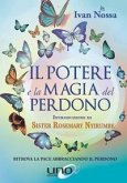 Il potere e la magia del perdono. Come usare il perdono facendone un gesto quotidiano indispensabile per vivere felici Il potere e la magia del perdono. Come usare il perdono facendone un gesto quotidiano indispensabile per vivere felici