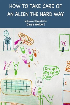 HOW TO TAKE CARE OF AN ALIEN THE HARD WAY - Wolpert, Carys