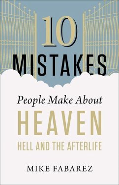 10 Mistakes People Make about Heaven, Hell, and the Afterlife - Fabarez, Mike