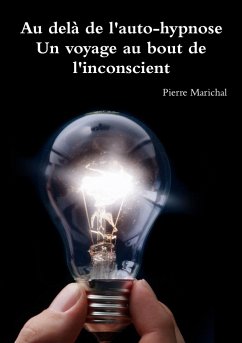 Au delà de l'auto hypnose Un voyage au bout de l'inconscient - Marichal, Pierre