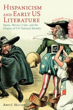 Hispanicism and Early Us Literature: Spain, Mexico, Cuba, and the Origins of Us National Identity - Havard, John C.
