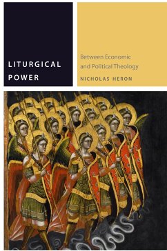 Liturgical Power: Between Economic and Political Theology - Heron, Nicholas