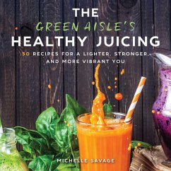 The Green Aisle's Healthy Juicing - Savage, Michelle