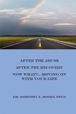 After the Abuse, After the Recovery, Now What?..Moving On With Your Life