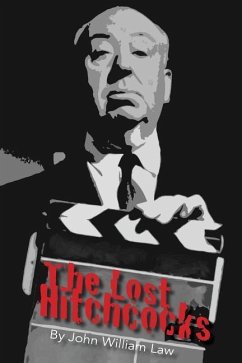 The Lost Hitchcocks: Uncovering the Lost Films of Alfred Hitchcock - Law, John William