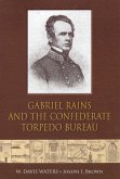 Gabriel Rains and the Confederate Torpedo Bureau (eBook, ePUB)