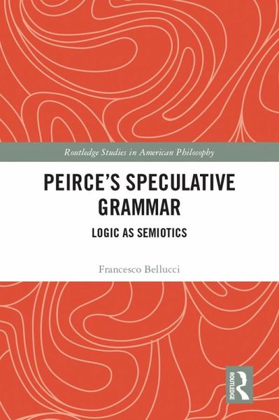 Peirce's Speculative Grammar (eBook, ePUB) Peirce's Speculative Grammar (eBook, ePUB)