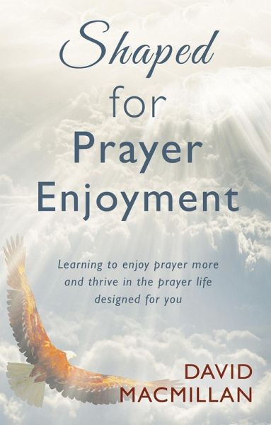 Shaped for Prayer Enjoyment (eBook, ePUB) Shaped for Prayer Enjoyment (eBook, ePUB)