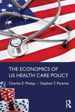 The Economics of US Health Care Policy (eBook, ePUB) - Phelps, Charles E.; Parente, Stephen T.