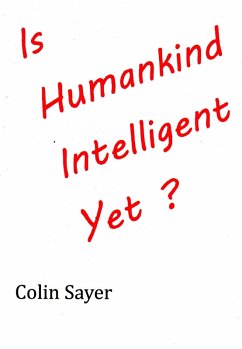 Is Humankind Intelligent Yet? (eBook, ePUB) - Sayer, Colin