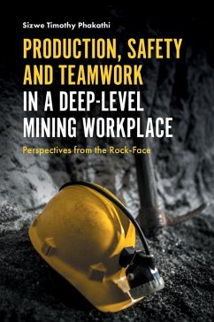 Production, Safety and Teamwork in a Deep-Level Mining Workplace (eBook, PDF) - Phakathi, Sizwe Timothy