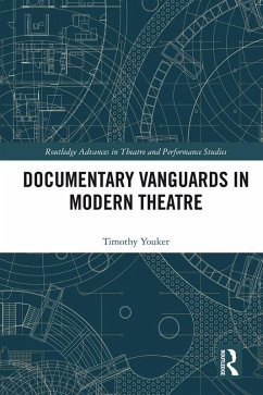 Documentary Vanguards in Modern Theatre (eBook, PDF) - Youker, Timothy