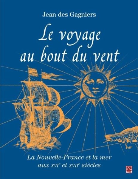 Le voyage au bout du vent : La Nouvelle-France et la mer aux XVIe et XVII siecles (eBook, PDF) Le voyage au bout du vent : La Nouvelle-France et la mer aux XVIe et XVII siecles (eBook, PDF)