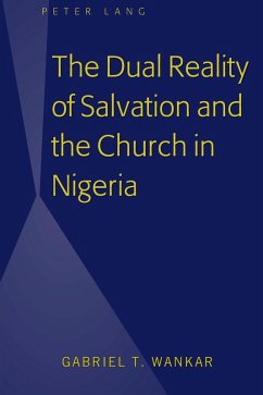 Dual Reality of Salvation and the Church in Nigeria (eBook, ePUB) - Gabriel T. Wankar, Wankar