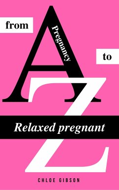 Relaxed pregnant from A to Z (eBook, ePUB)
