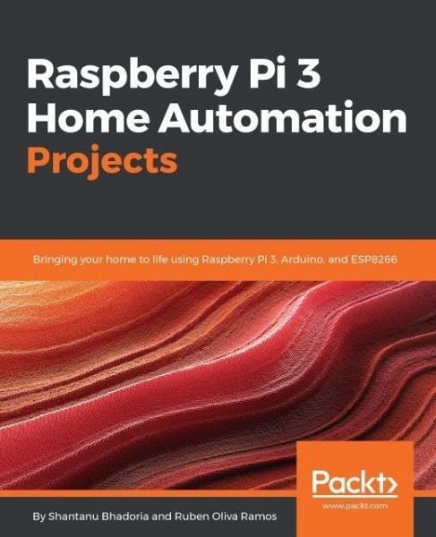 Raspberry Pi 3 Home Automation Projects (eBook, ePUB) Raspberry Pi 3 Home Automation Projects (eBook, ePUB)
