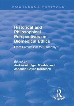 Historical and Philosophical Perspectives on Biomedical Ethics: From Paternalism to Autonomy? (eBook, ePUB) - Maehle, Andreas-Holger; Geyer-Kordesch, Johanna