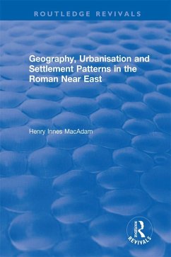 Geography, Urbanisation and Settlement Patterns in the Roman Near East (eBook, PDF) - MacAdam, Henry Innes