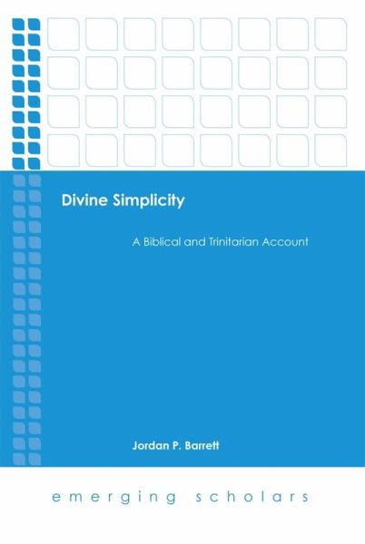 Divine Simplicity: A Biblical and Trinitarian Account (eBook, ePUB) Divine Simplicity: A Biblical and Trinitarian Account (eBook, ePUB)