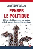 Penser le politique a l'heure de l'eclatement des reperes et de la menace de nouvelles servitudes (eBook, PDF)