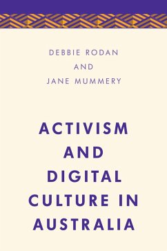 Activism and Digital Culture in Australia (eBook, ePUB) - Rodan, Debbie; Mummery, Jane
