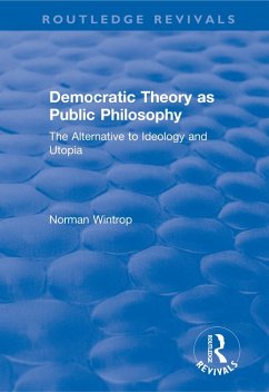 Democratic Theory as Public Philosophy: The Alternative to Ideology and Utopia (eBook, ePUB) - Wintrop, Norman