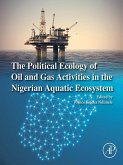 The Political Ecology of Oil and Gas Activities in the Nigerian Aquatic Ecosystem (eBook, ePUB)
