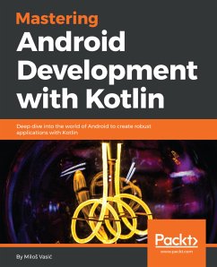 Mastering Android Development with Kotlin (eBook, ePUB) - Vasić, Miloš