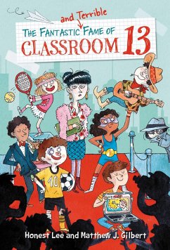 The Fantastic and Terrible Fame of Classroom 13 (eBook, ePUB) - Lee, Honest; Gilbert, Matthew J.