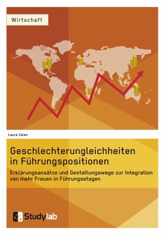 Geschlechterungleichheiten in Führungspositionen. Erklärungsansätze und Gestaltungswege zur Integration von mehr Frauen in Führungsetagen (eBook, ePUB) - Celen, Laura