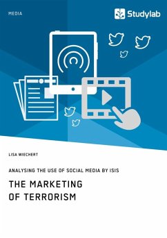 The Marketing of Terrorism. Analysing the Use of Social Media by ISIS (eBook, ePUB) - Wiechert, Lisa