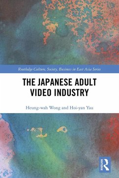 The Japanese Adult Video Industry (eBook, ePUB) - Wong, Heung-Wah; Yau, Hoi-Yan