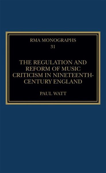 The Regulation and Reform of Music Criticism in Nineteenth-Century England (eBook, PDF) The Regulation and Reform of Music Criticism in Nineteenth-Century England (eBook, PDF)
