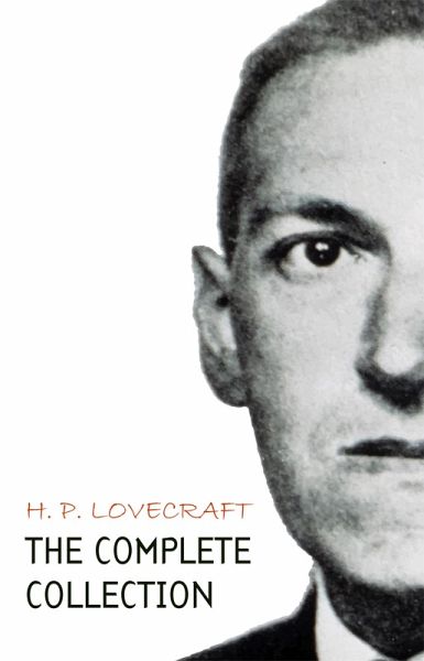 H. P. Lovecraft: The Complete Collection (eBook, ePUB) H. P. Lovecraft: The Complete Collection (eBook, ePUB)