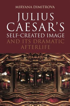 Cover Julius Caesar's Self-Created Image and Its Dramatic Afterlife (eBook, ePUB)