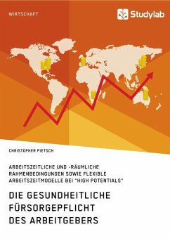 Die gesundheitliche Fürsorgepflicht des Arbeitgebers. Arbeitszeitliche und -räumliche Rahmenbedingungen sowie flexible Arbeitszeitmodelle bei 