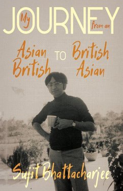 My Journey from an Asian British to British Asian (eBook, ePUB) - Bhattacharjee, Sujit