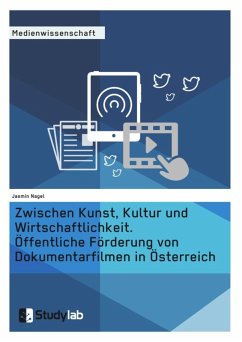 Zwischen Kunst, Kultur und Wirtschaftlichkeit. Öffentliche Förderung von Dokumentarfilmen in Österreich (eBook, ePUB)